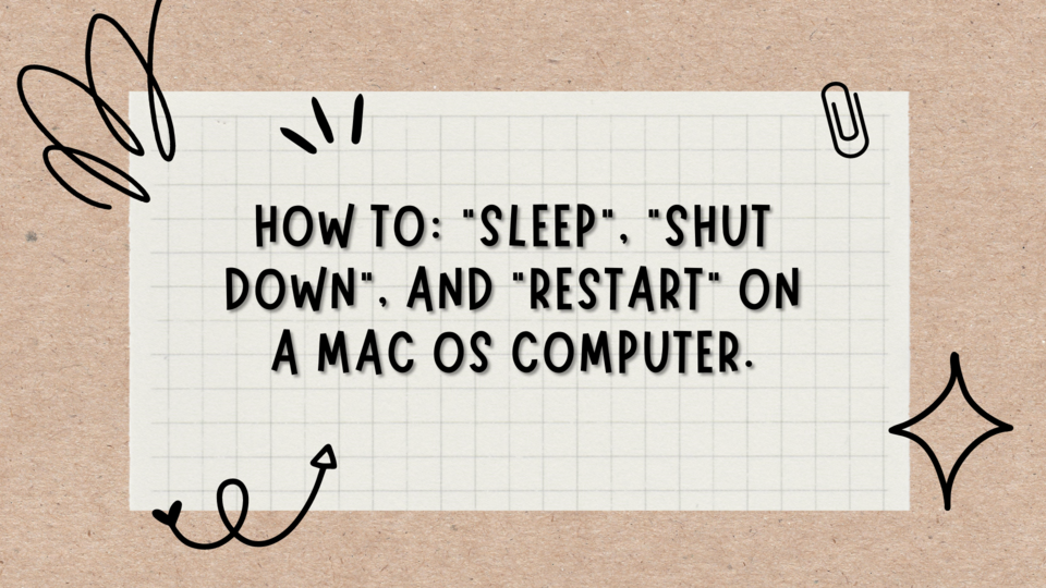 How to: “Sleep”, “Shut down”, and “Restart” on a Mac OS computer.